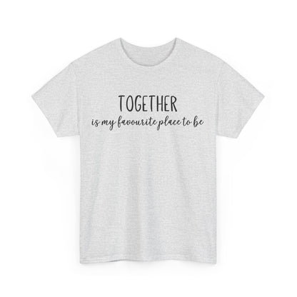 Together Is My Favourite Place To Be Unisex Heavy Cotton Tee