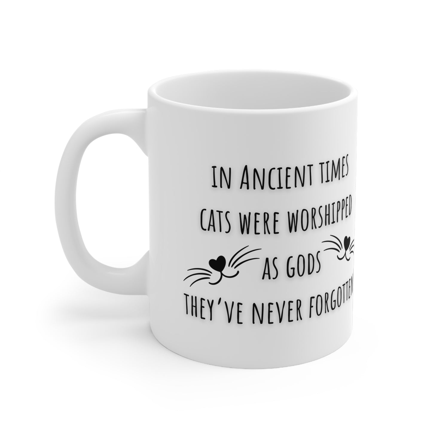 In Ancient Times Cats Were Worshipped As Gods, They’ve Never Forgotten  Ceramic Mug 11oz