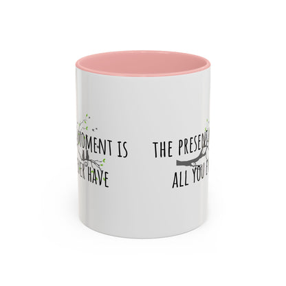 The Present Moment Is All You Ever Have. (11oz)