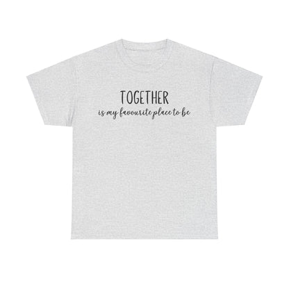 Together Is My Favourite Place To Be Unisex Heavy Cotton Tee