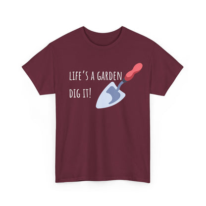 Life’s A Garden Dig It! Unisex Heavy Cotton Tee