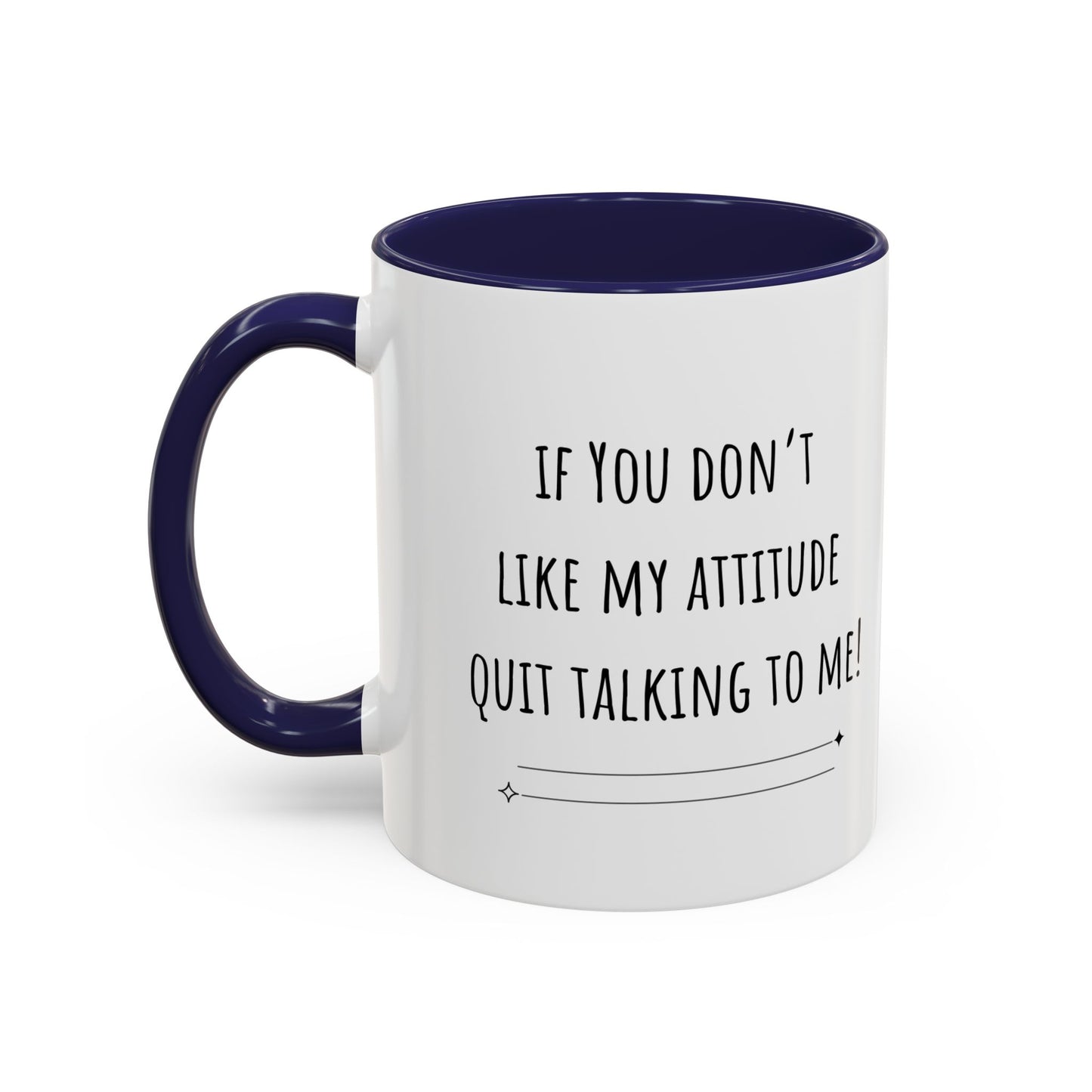 If You Don’t Like My Attitude Accent Coffee Mug (11oz)
