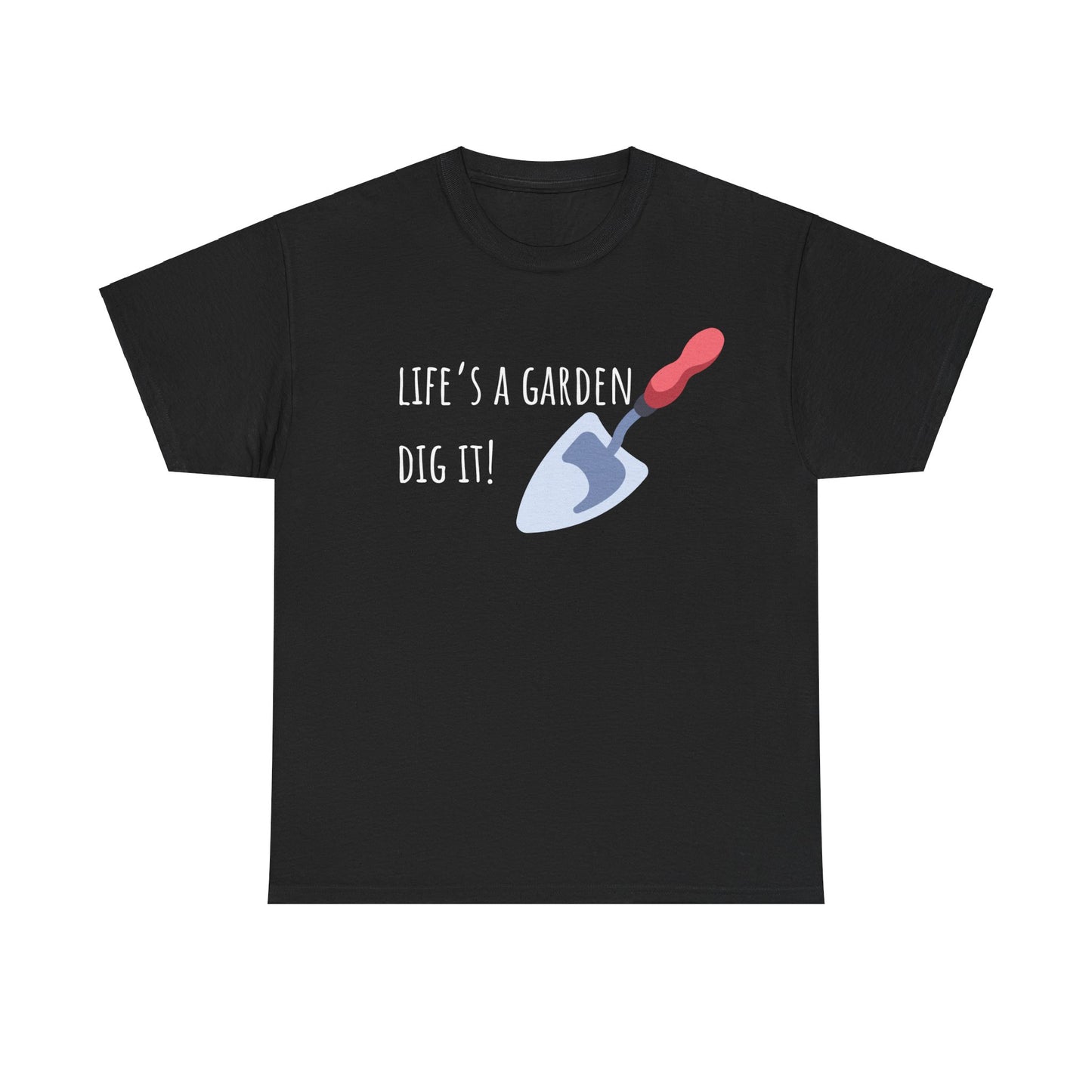 Life’s A Garden Dig It! Unisex Heavy Cotton Tee