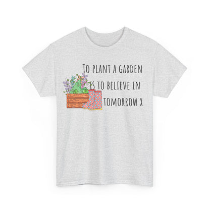 To Plant A Garden Is To Believe In Tomorrow X Unisex Heavy Cotton Tee