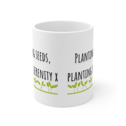 Planting Seeds, Planting Serenity Ceramic Mug 11oz