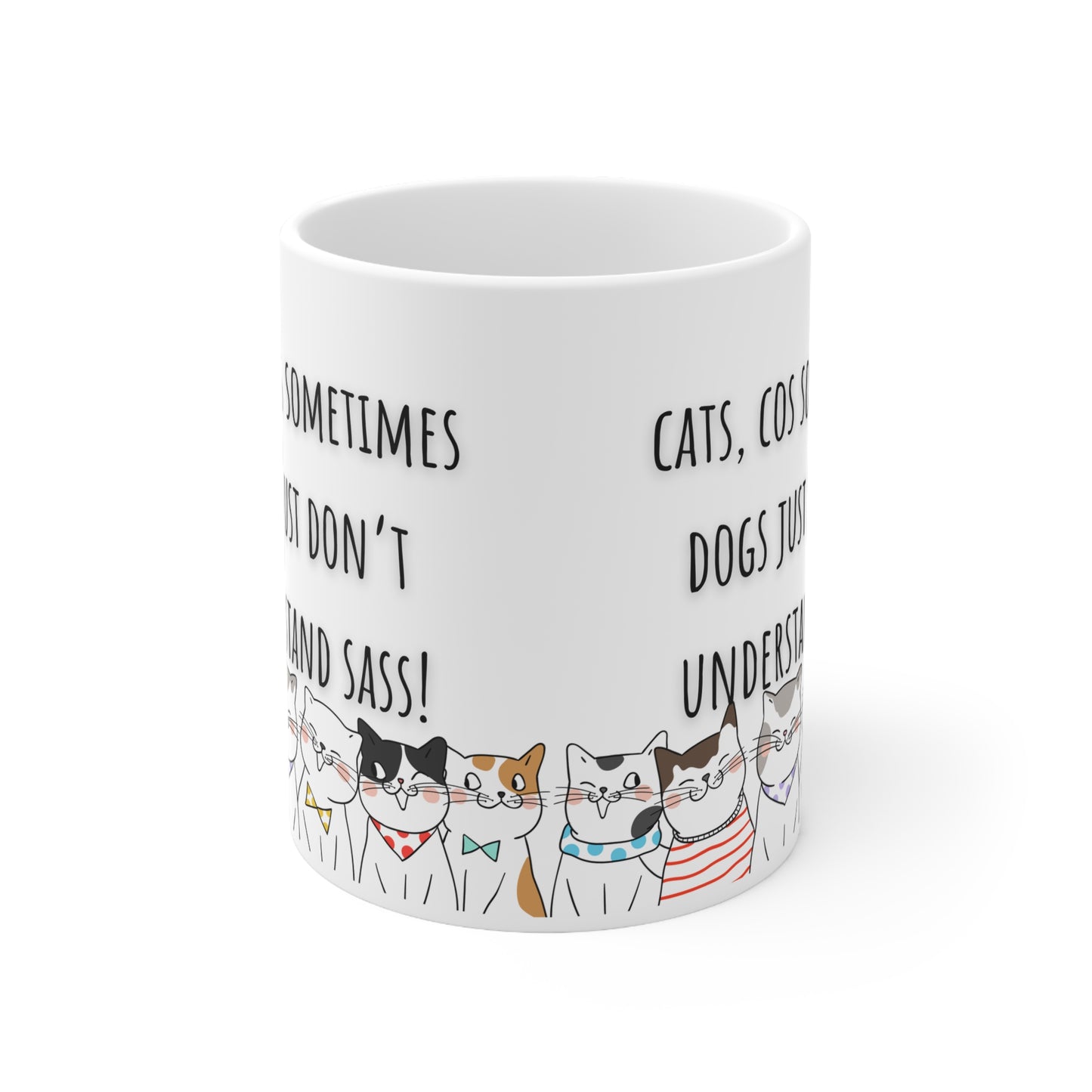 Cats Cos Sometimes Dogs Just Don’t Understand Sass Ceramic Mug 11oz
