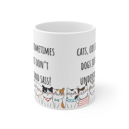 Cats Cos Sometimes Dogs Just Don’t Understand Sass Ceramic Mug 11oz