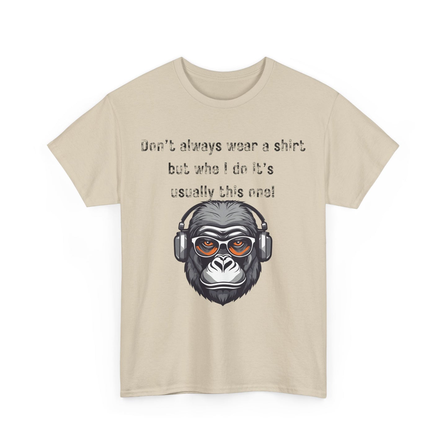 Don’t Always Wear A Shirt But When I Do It's Usually This One! Unisex Heavy Cotton Tee