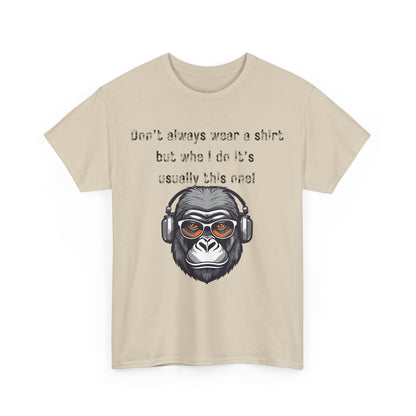 Don’t Always Wear A Shirt But When I Do It's Usually This One! Unisex Heavy Cotton Tee