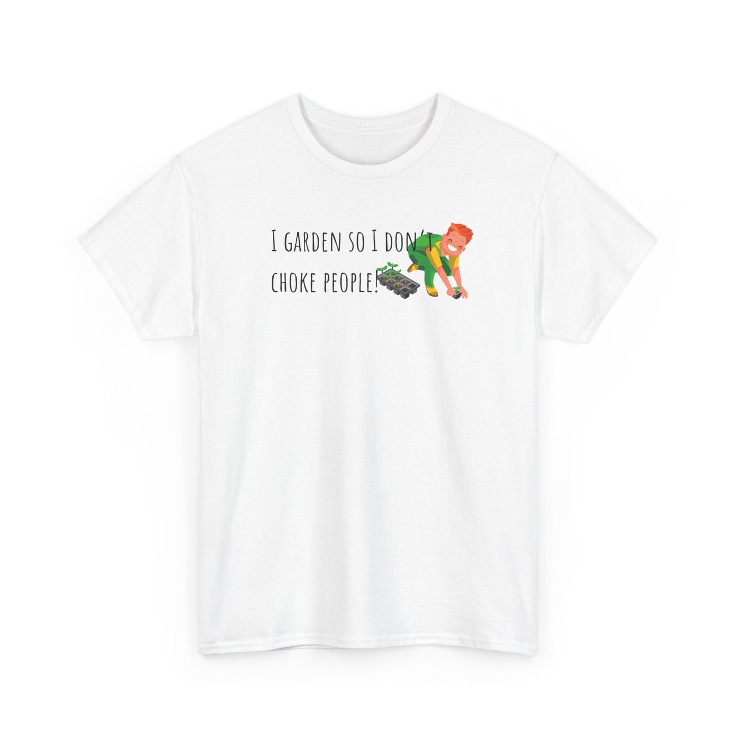 I Garden So I Don’t Choke People! Unisex Heavy Cotton Tee