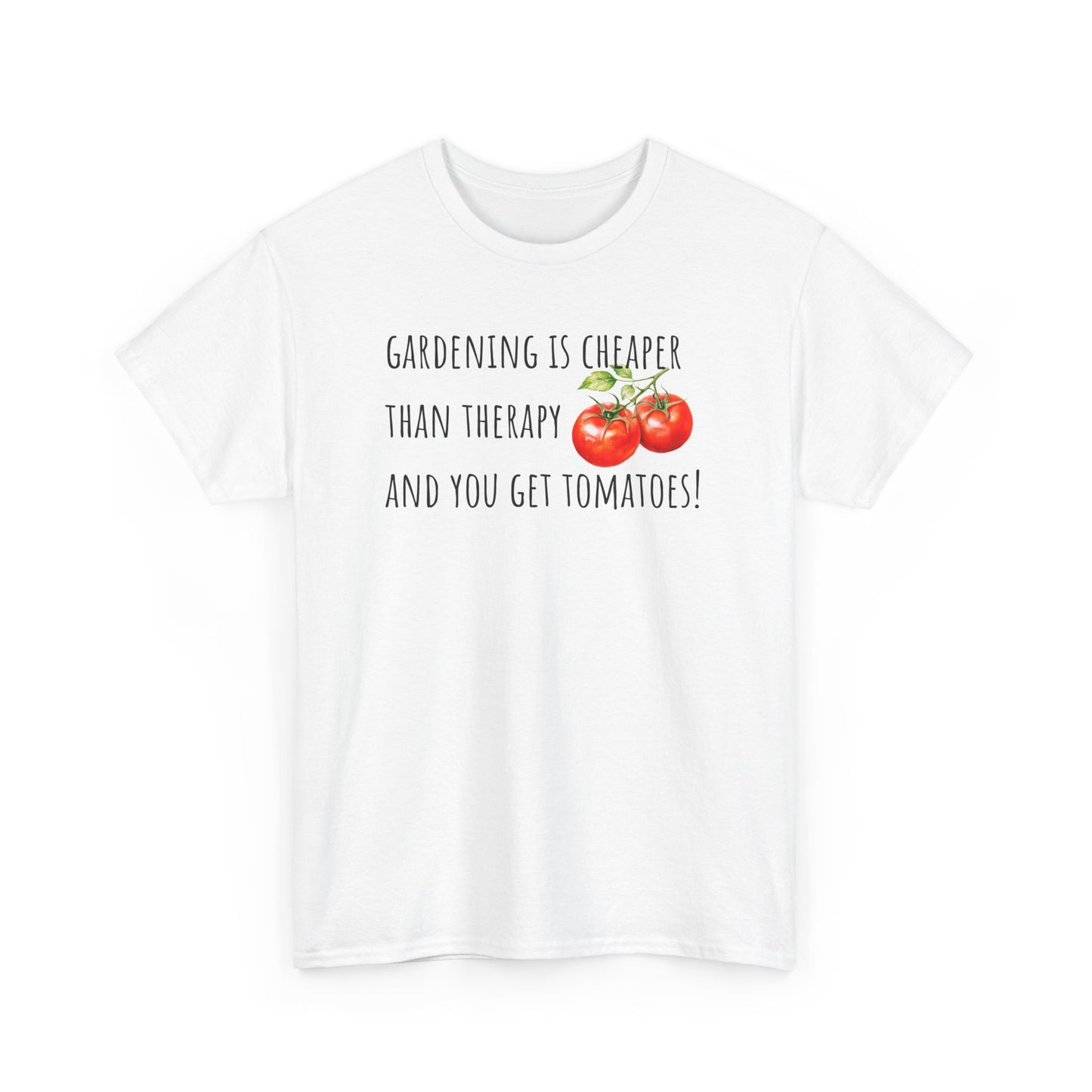 Gardening Is Cheaper Than Therapy And You Get Tomatoes! Unisex Heavy Cotton Tee