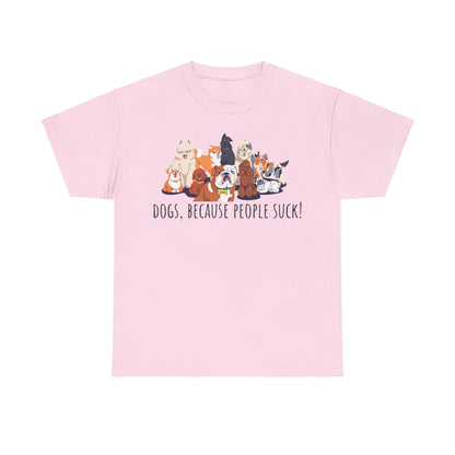 Dogs Cos People Suck! Unisex Heavy Cotton Tee