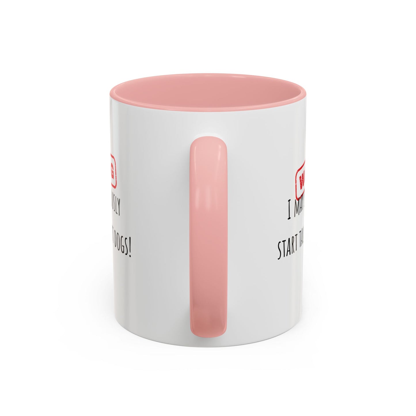Warning I May Talk Dogs Accent Coffee Mug (11oz)