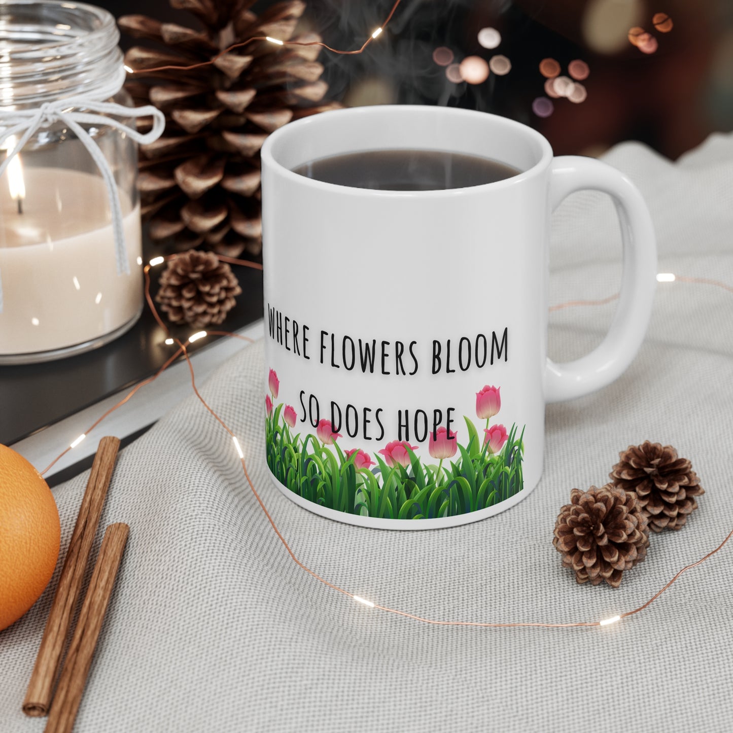 Where Flowers Bloom So Does Hope Ceramic Mug 11oz