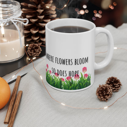 Where Flowers Bloom So Does Hope Ceramic Mug 11oz