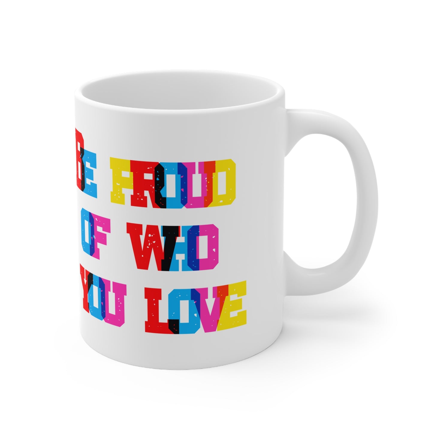 Be Proud Of Who You Love Valentines Mug Ceramic 11oz