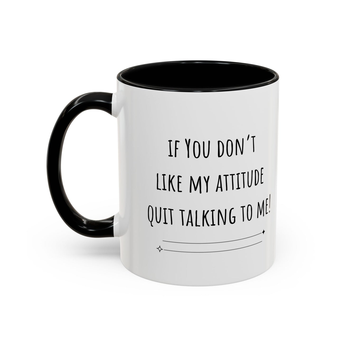 If You Don’t Like My Attitude Accent Coffee Mug (11oz)