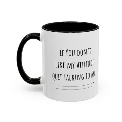 If You Don’t Like My Attitude Accent Coffee Mug (11oz)