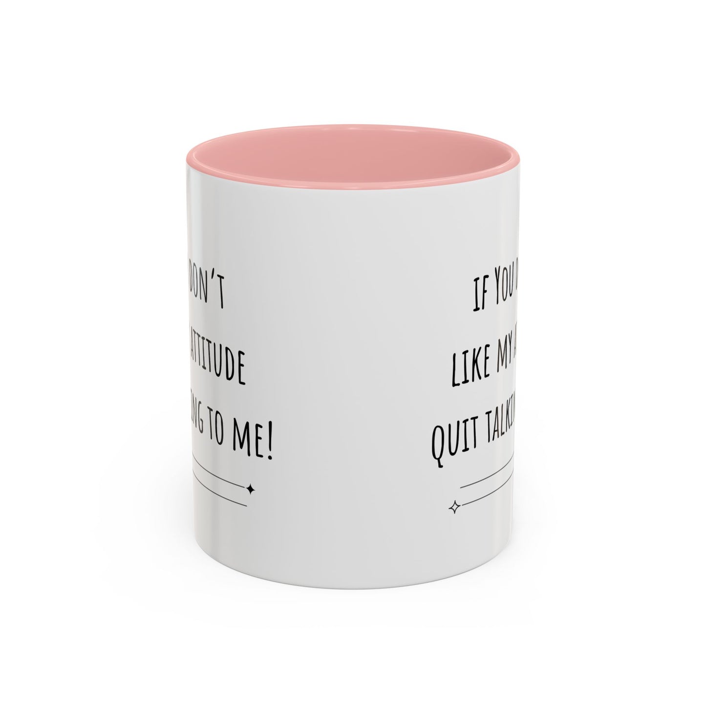 If You Don’t Like My Attitude Accent Coffee Mug (11oz)