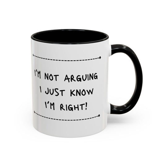 I’m not arguing... Accent Coffee Mug (11oz)