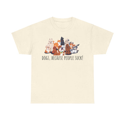 Dogs Cos People Suck! Unisex Heavy Cotton Tee