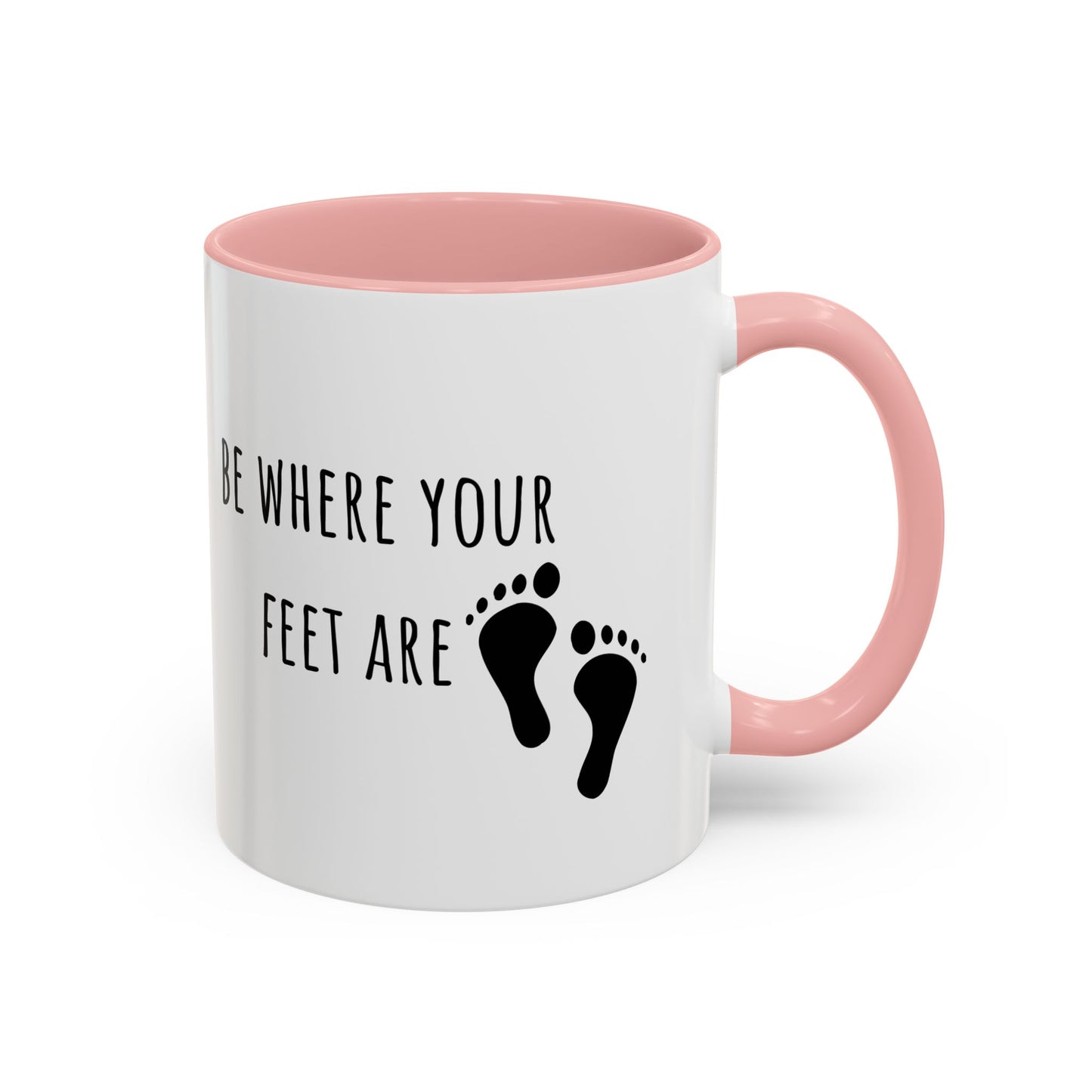 Be Where Your Feet Are. Mug (11oz)