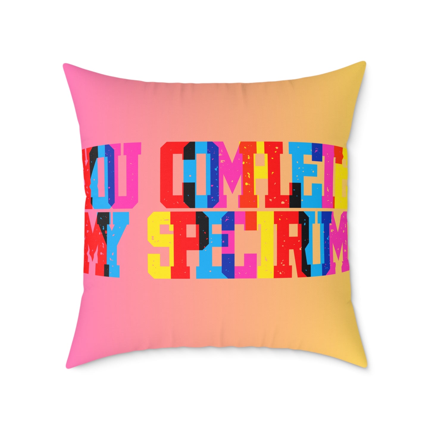 You Complete My Spectrum Poly Pillow