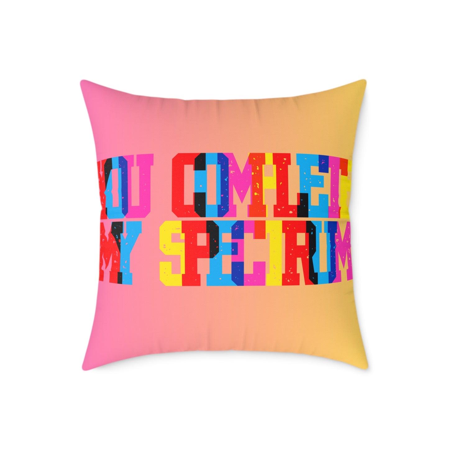 You Complete My Spectrum Poly Pillow