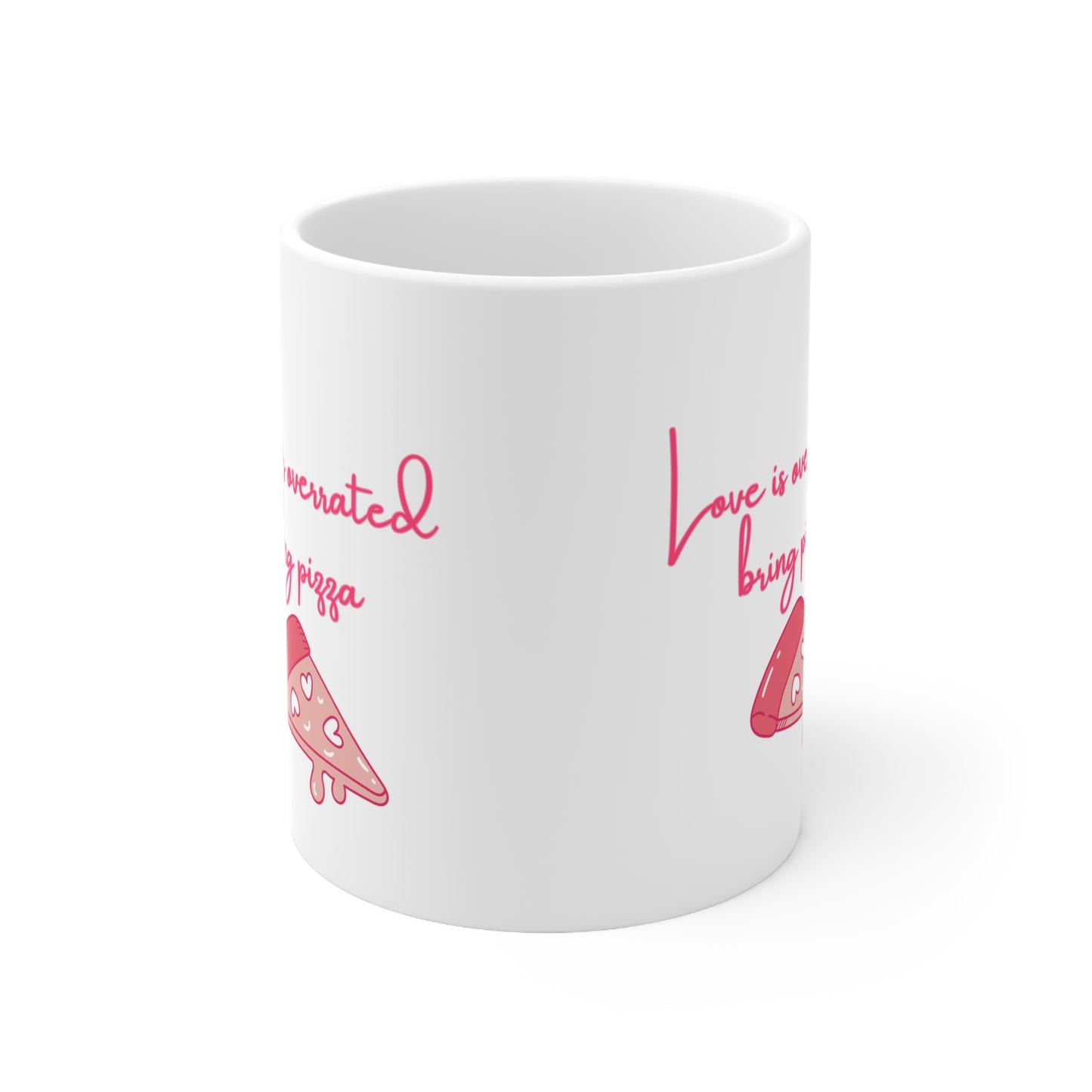 Love Is Overrated Bring Me Pizza Valentines Mug Ceramic 11oz
