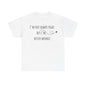 I’m Not Always Right But I'm Never Wrong! Unisex Heavy Cotton Tee