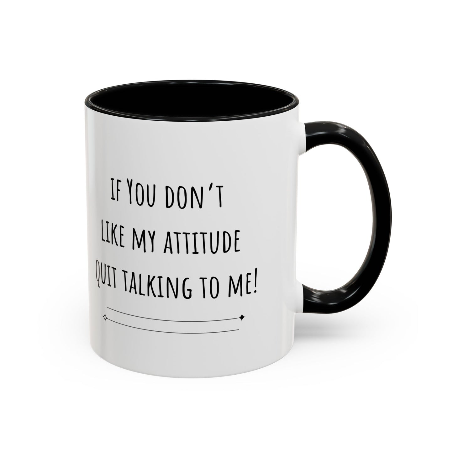 If You Don’t Like My Attitude Accent Coffee Mug (11oz)