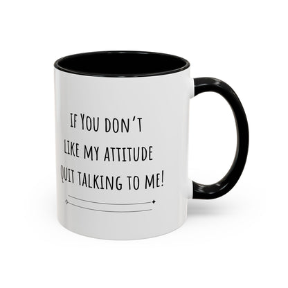 If You Don’t Like My Attitude Accent Coffee Mug (11oz)