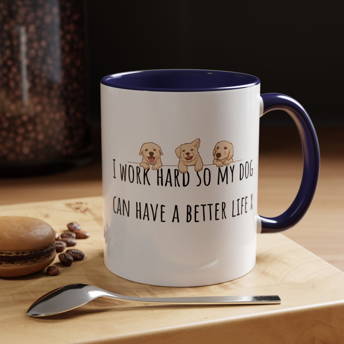 I Work Hard So My Dog Can Have A Better Life Accent Coffee Mug (11oz)