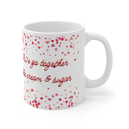 We Go Together Like Cream And Sugar Valentines Mug Ceramic 11oz
