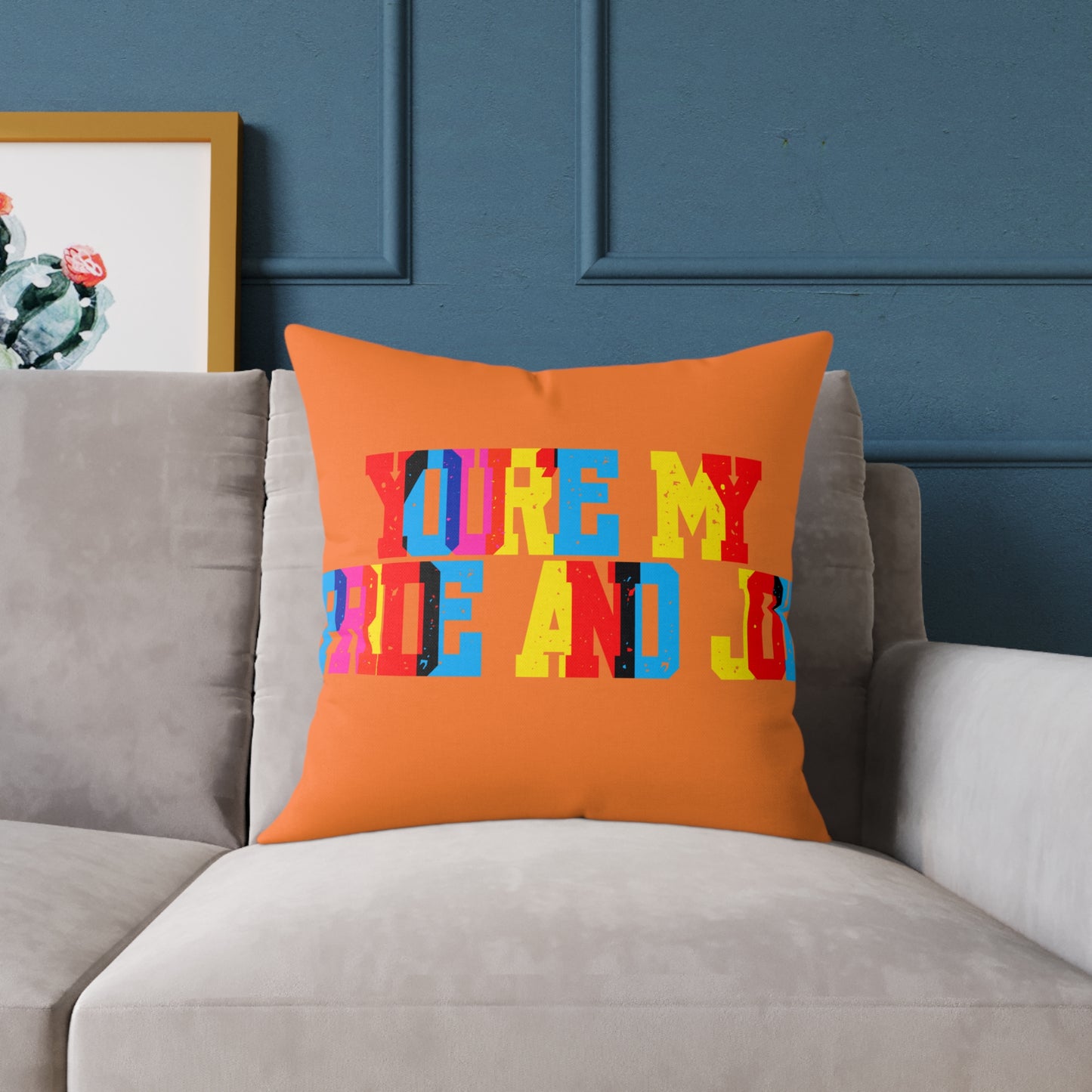 You’re My Pride And Joy Poly Pillow