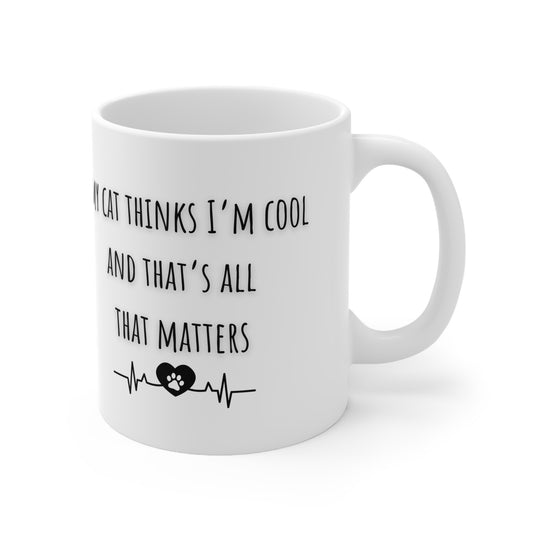 My Cat Thinks I’m Cool And That’s All That Matters Ceramic Mug 11oz