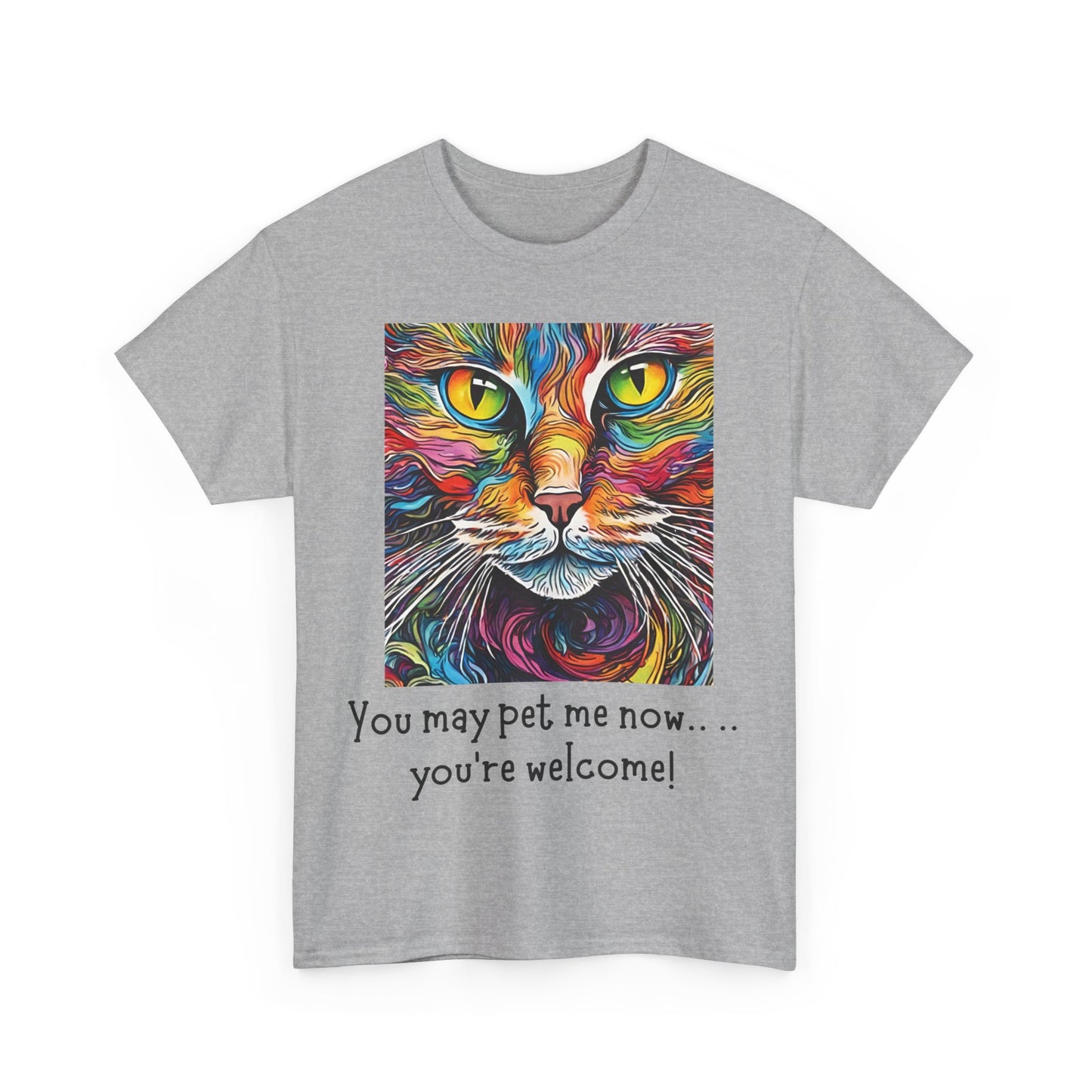 You May Pet Me Now…… You're Welcome! Unisex Heavy Cotton Tee
