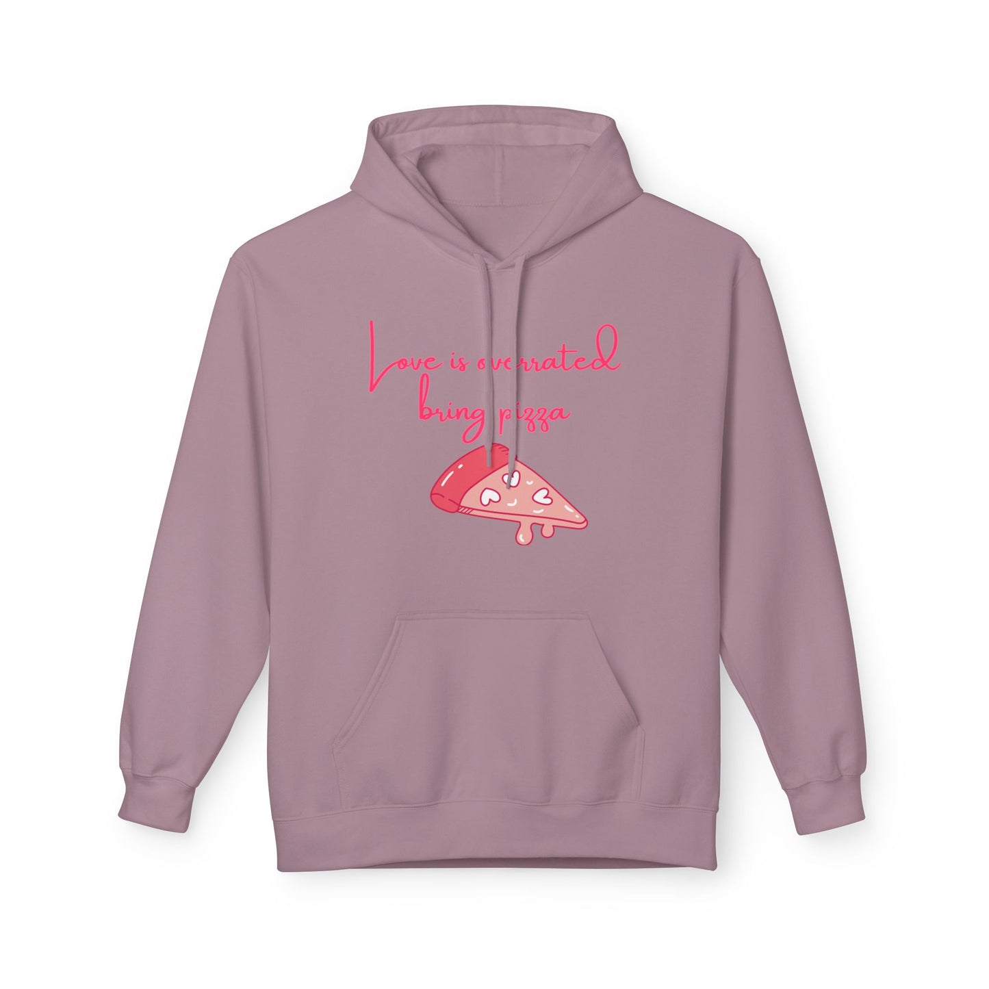 Love Is Overrated Bring Pizza Unisex Valentines Hoodie