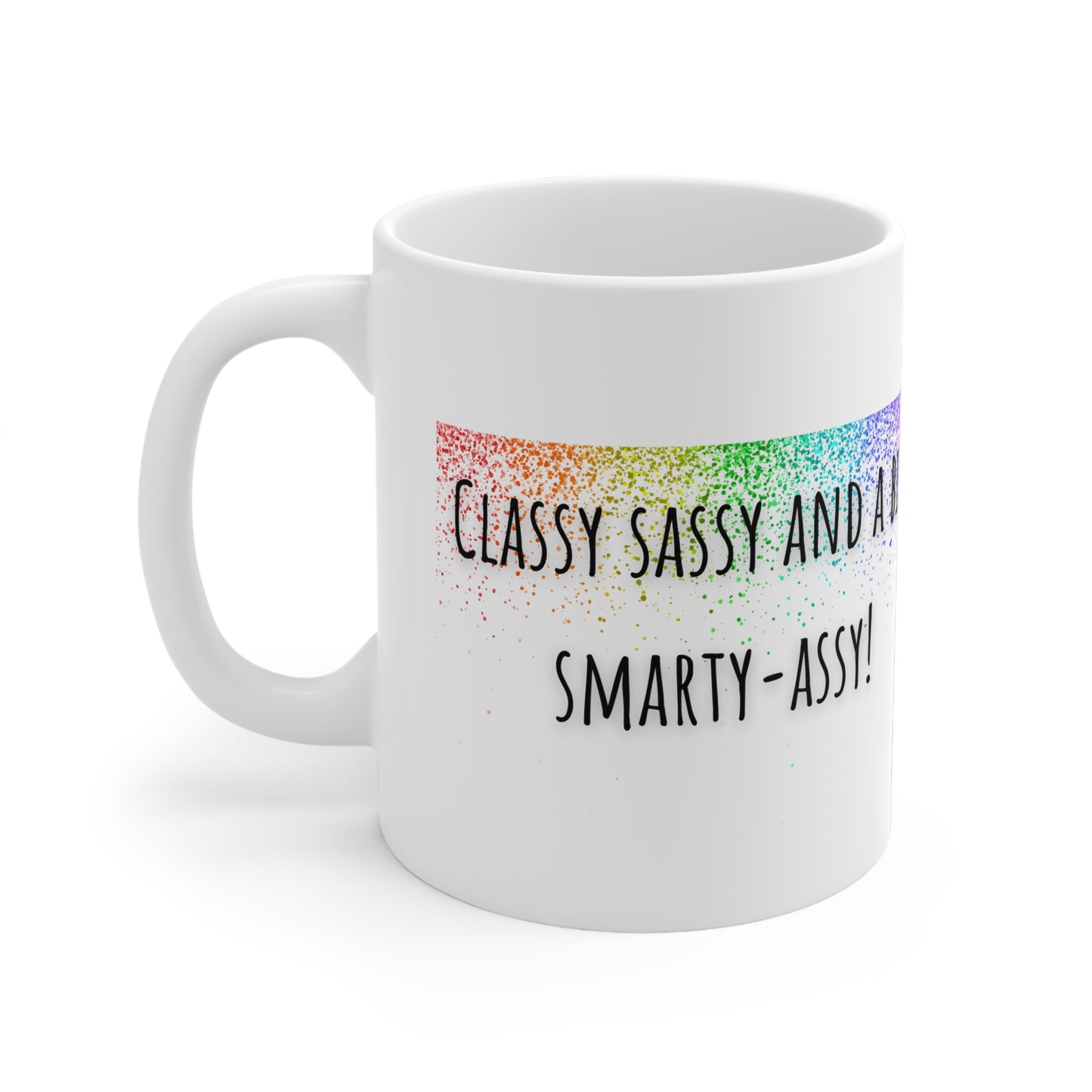 Classy Sassy And A Bit Smarty-Assy Mug White Ceramic 11oz.