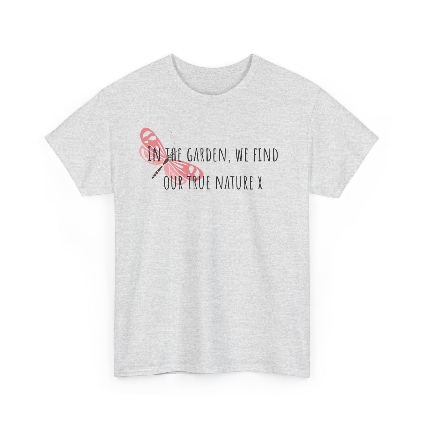 In The Garden We Find Our True Nature X Unisex Heavy Cotton Tee