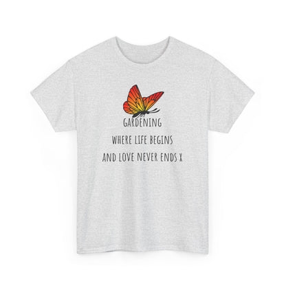 Gardening Where Life begins And Love Never Ends X Unisex Heavy Cotton Tee