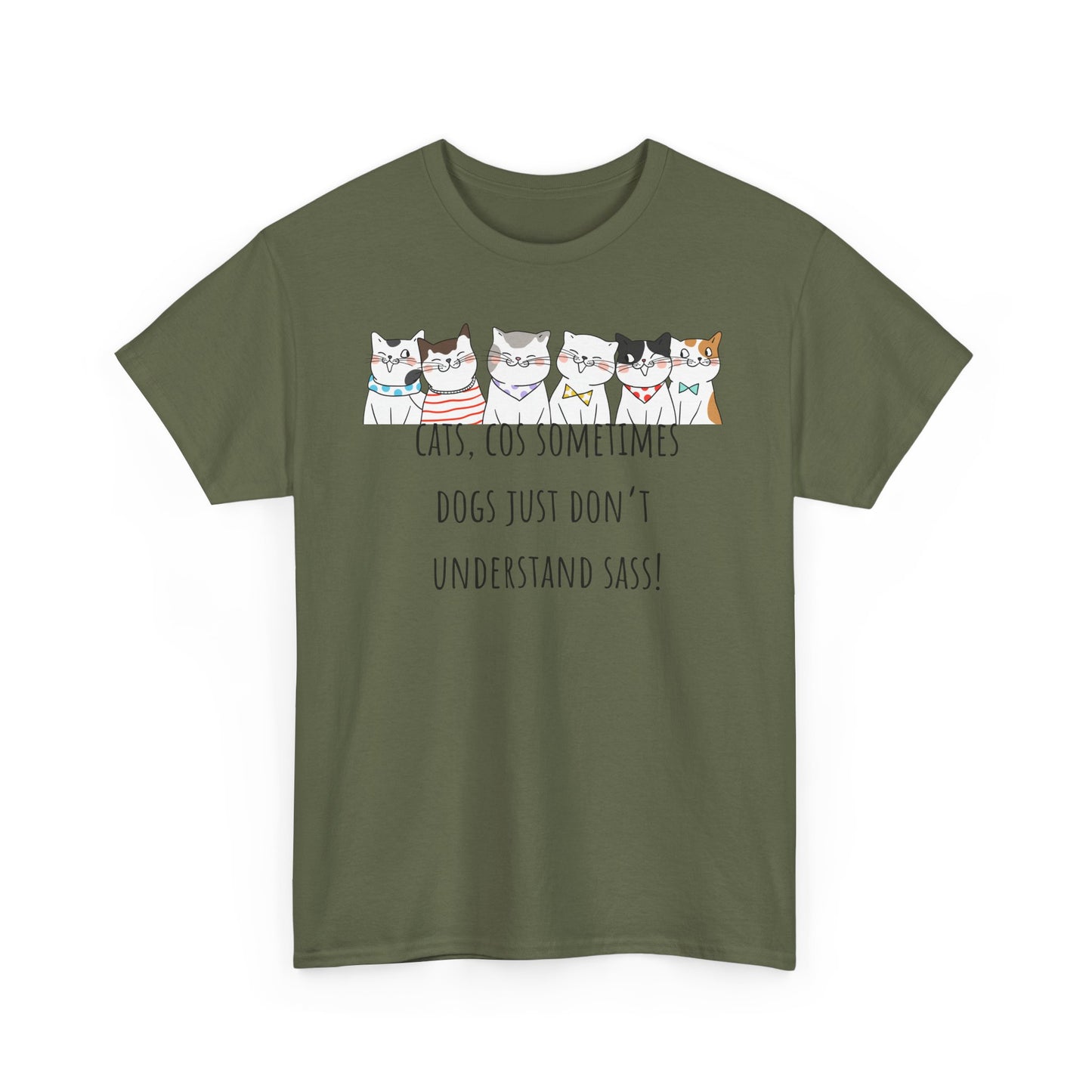 Cats Cos Sometimes Dogs Just Don't Understand Sass! Unisex Heavy Cotton Tee