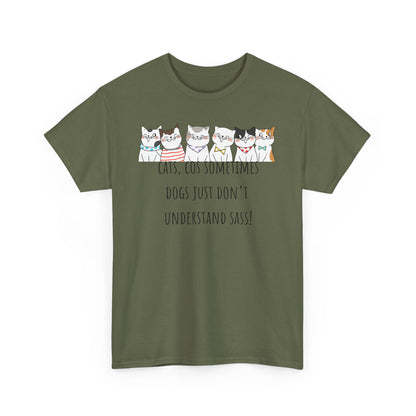 Cats Cos Sometimes Dogs Just Don't Understand Sass! Unisex Heavy Cotton Tee