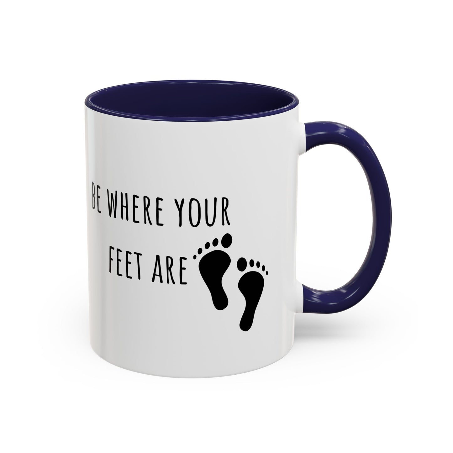 Be Where Your Feet Are. Mug (11oz)