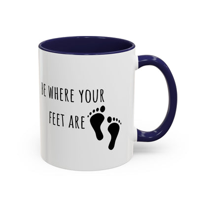 Be Where Your Feet Are. Mug (11oz)