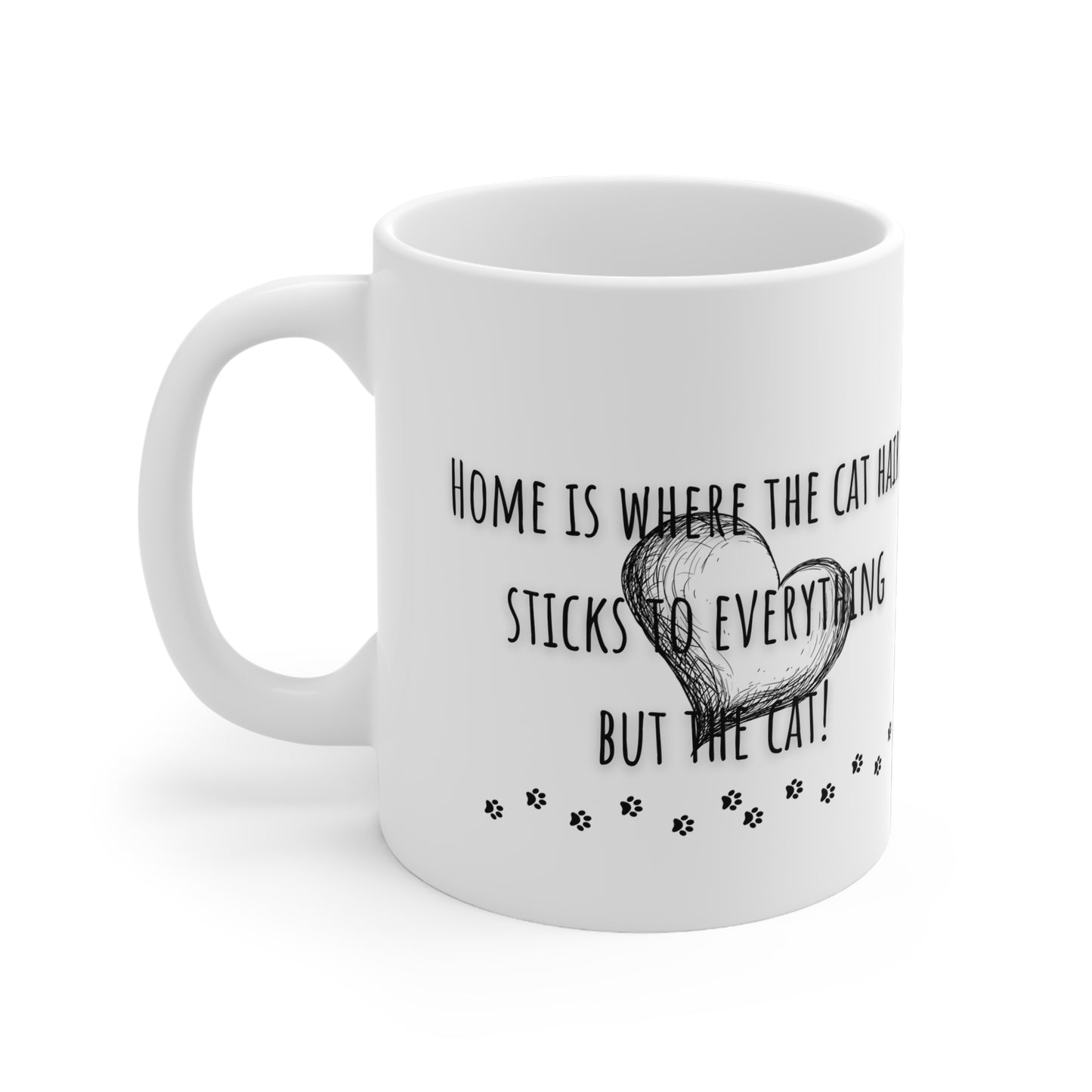 Home Is Where The Cat Hair Sticks To Everything But The Cat Ceramic Mug 11oz