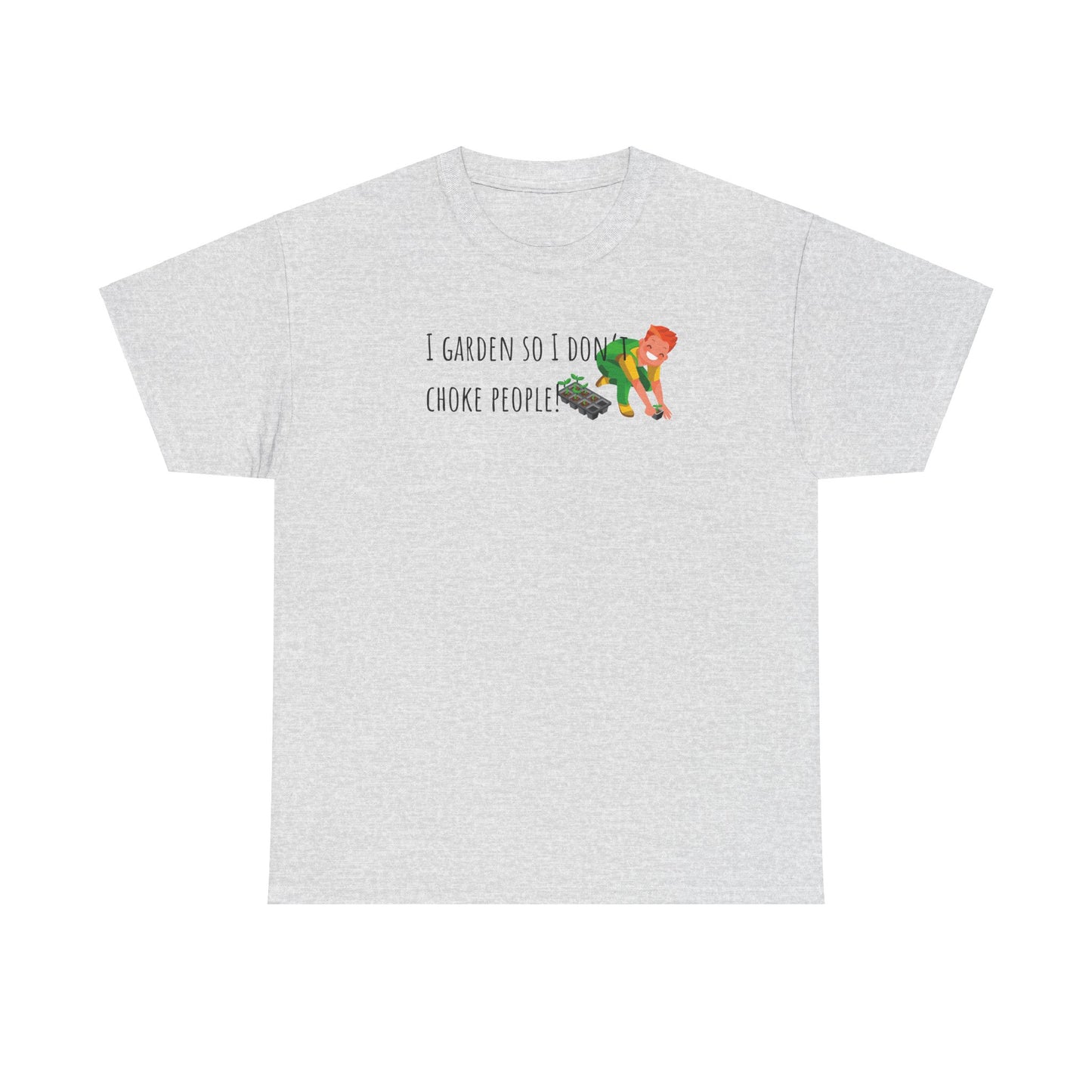 I Garden So I Don’t Choke People! Unisex Heavy Cotton Tee