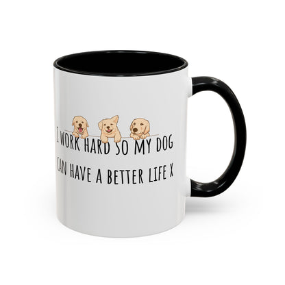 I Work Hard So My Dog Can Have A Better Life Accent Coffee Mug (11oz)