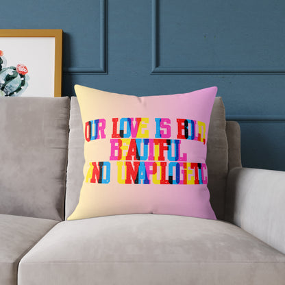 Our Love Is Bold Beautiful And Unapologetic Poly Pillow