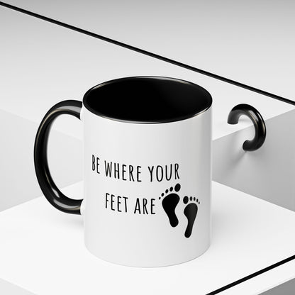 Be Where Your Feet Are. Mug (11oz)